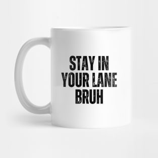 Stay In Your Lane Bruh Mug